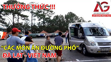 THƯỞNG THỨC CÁC MÓN ĂN ĐƯỜNG PHỐ ĐÀ LẠT VIET NAM | AN GIANG NGÀY NAY