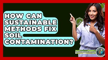 How Can Sustainable Methods Fix Soil Contamination? - Earth Science Answers