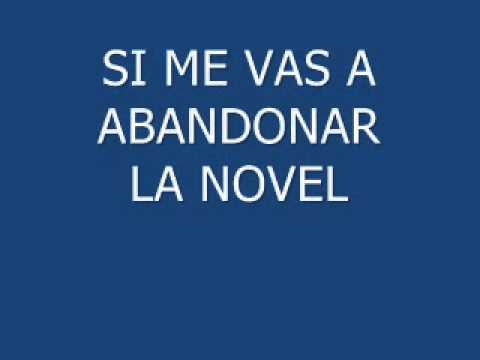 SI ME VAS  ABANDONAR     LA NOVEL.wmv