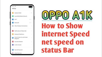OPPO A1K , How to Show internet Speed net speed on status Bar