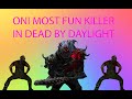 Oni is indeed the most fun killer