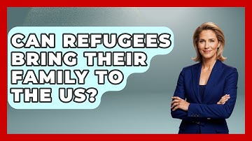 Can Refugees Bring Their Family To The US? - US Citizenship Immigration Guide