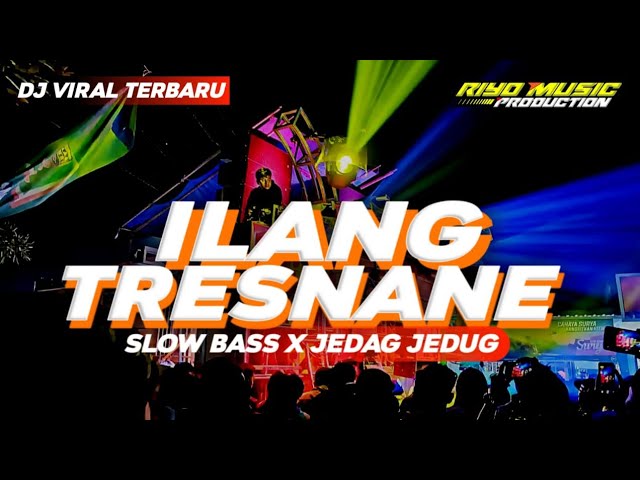 YANG KALIAN CARI CARI !! DJ ILANG TRESNANE STYLE SLOW BASS X JEDAG JEDUG class=