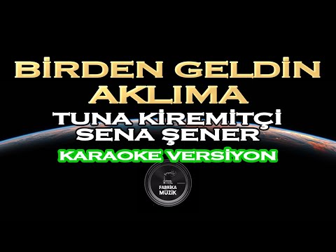Tuna Kiremitçi & Sena Şener  - Birden Geldin Aklıma Karaoke