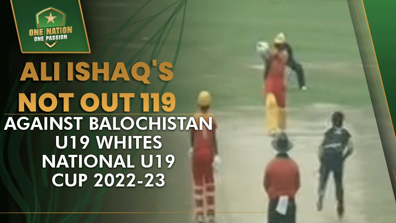Ali Ishaq's 119 not out against Balochistan U19 Whites | National U19 ...