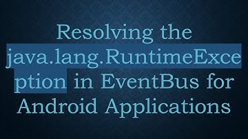 Resolving the java.lang.RuntimeException in EventBus for Android Applications
