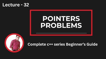Lecture 32: Pointer Practice in C++ | Understanding Pointer Behavior & Memory Manipulation