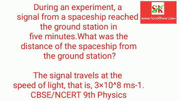 CBSE CLASS 9: During an experiment, a signal from a spaceship reached the ground station in five min