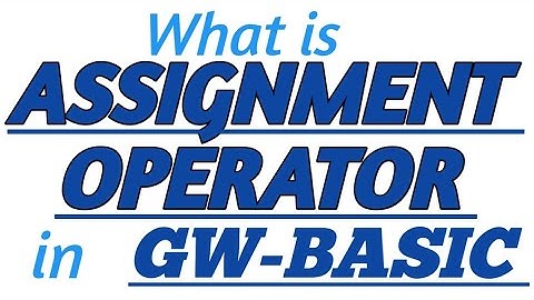 ASIGNMENT OPERATOR in GW-BASIC with Practical Example in GW-BASIC