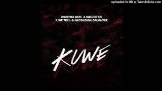 Wanitwa Mos, Sir Trill & Nkosazana Daughter - Kuwe (feat. Master KG)