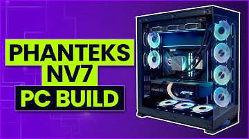 Phanteks NV7 Build