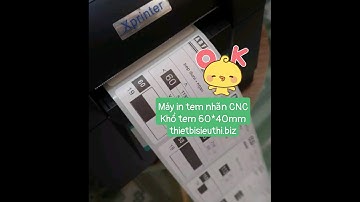 Cách cài đặt driver máy in tem mã vạch Xprinter XP 350B cho nội thất CNC khổ tem 60*40mm