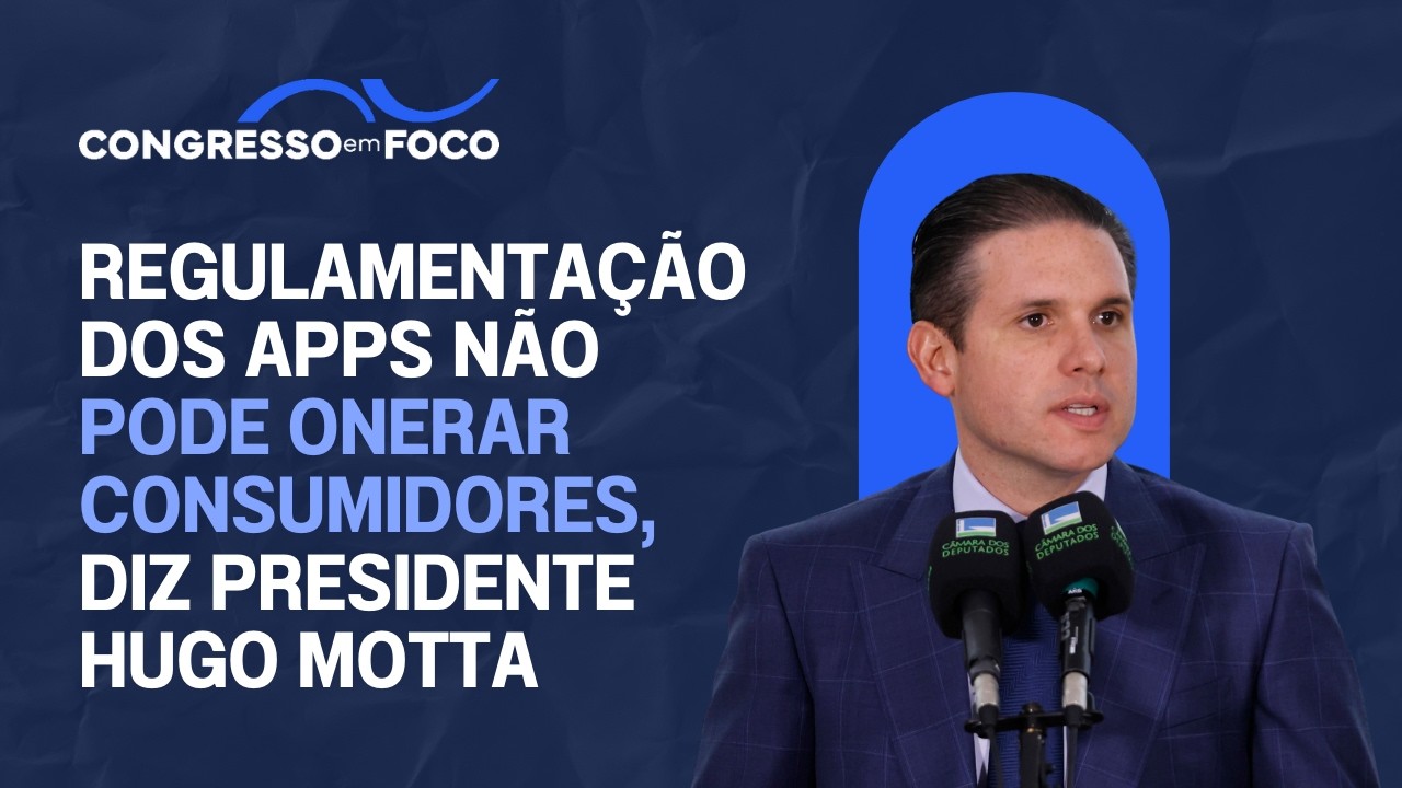 Regulamentação dos apps não pode onerar consumidores, diz presidente Hugo Motta