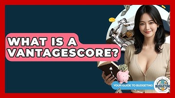What Is A VantageScore? - Your Guide to Budgeting