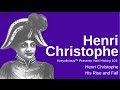 Henri christophe king of haiti pt 1 haiti history 101 series