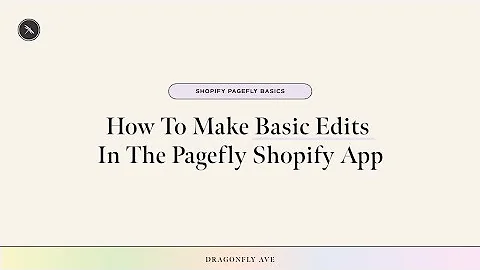 Mastering PageFly: A Beginner's Guide to Shopify Page Editing