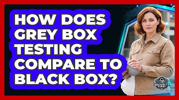 How Does Grey Box Testing Compare To Black Box?