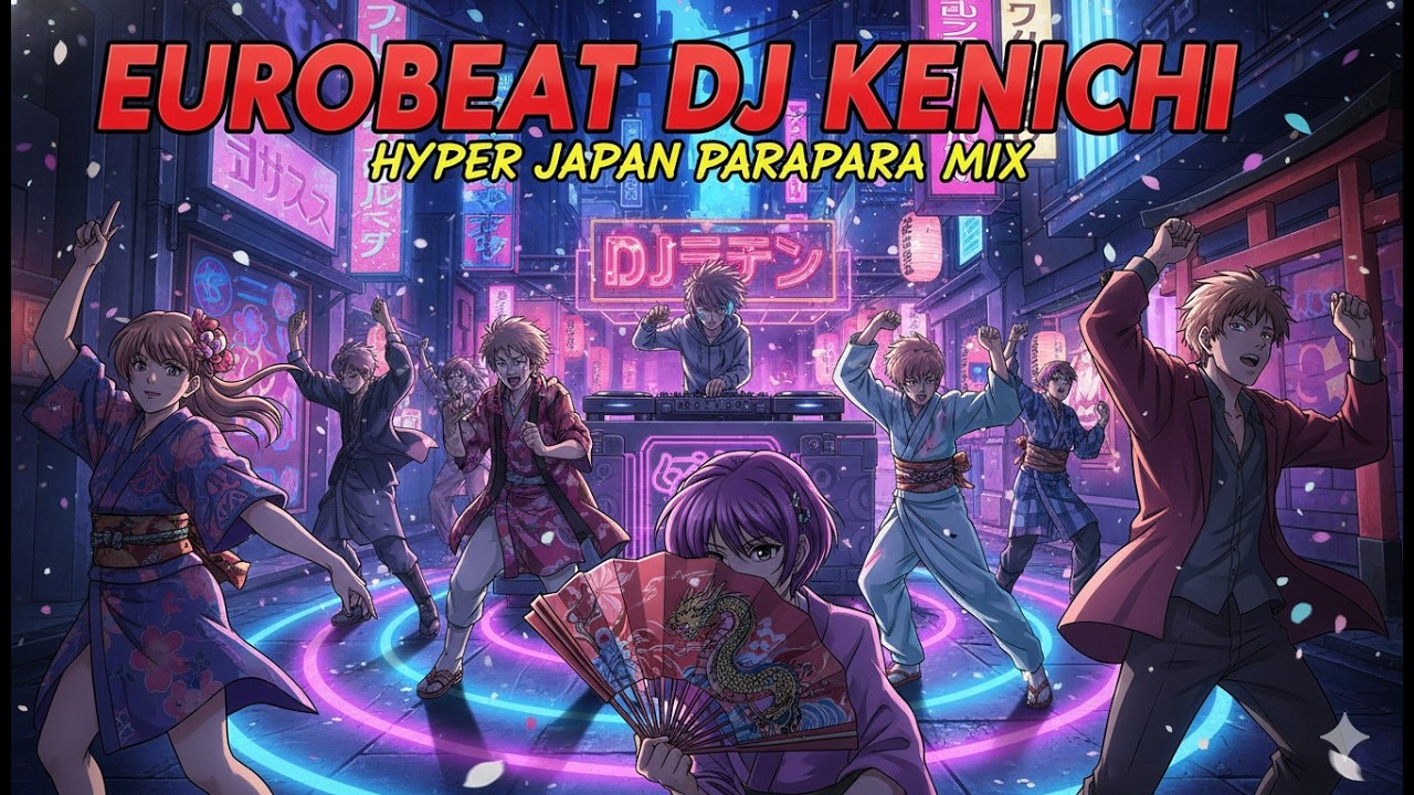 ユーロビート】EUROBEAT DJ Kenichi Hyper Japan ParaPara Mix