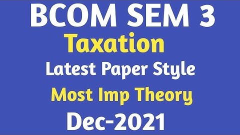 bcom sem 3 | taxation |latest Paper Style | dec-2021 | gujarat university | most imp theory|