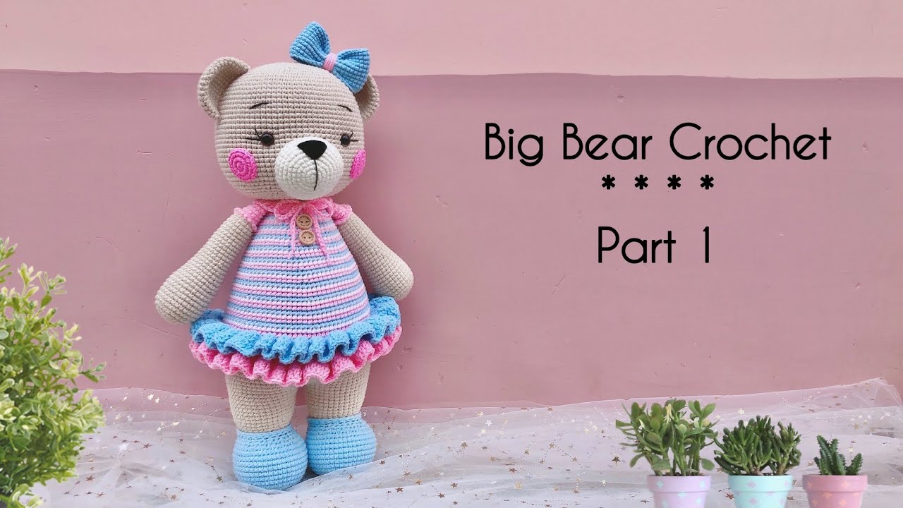 (P1) BIG BEAR CROCHET | Hướng Dẫn Móc Bé Gấu Bông Khổng Lồ Bằng Len | HOW TO CROCHET AMIGURUMI