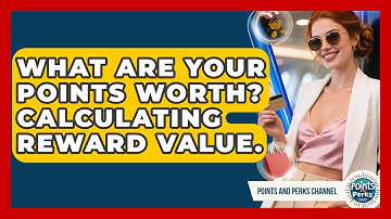 What Are Your Points Worth? Calculating Reward Value. - Points and Perks Channel