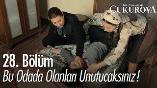 Bu odada olanları unutacaksınız! - Bir Zamanlar Çukurova 28. Bölüm