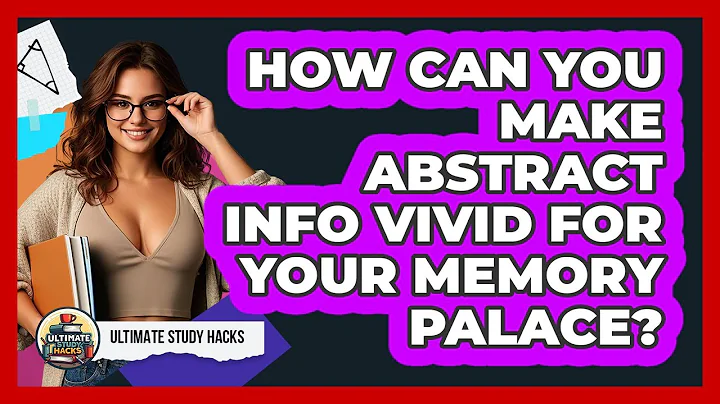 How Can You Make Abstract Info Vivid For Your Memory Palace? - Ultimate Study Hacks