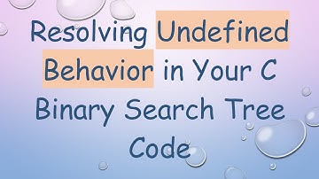 Resolving Undefined Behavior in Your C Binary Search Tree Code