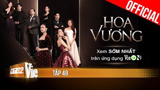 Phim mới HOA VƯƠNG  FULL Tập 49 | Xem trọn bộ duy nhất trên ứng dụng VieON