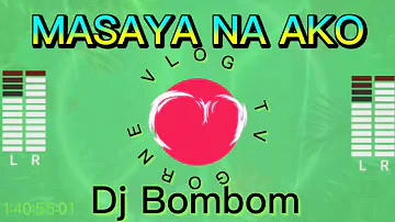 MASAYA NA AKO DJ BOMBOM REMIX #djbombomph #gornevlogtv #Masayanaako#djbombomRemix