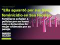 "Ella aguantó por los niños": matan a mujer en San Nicolás | Noticias MTY tercera emisión