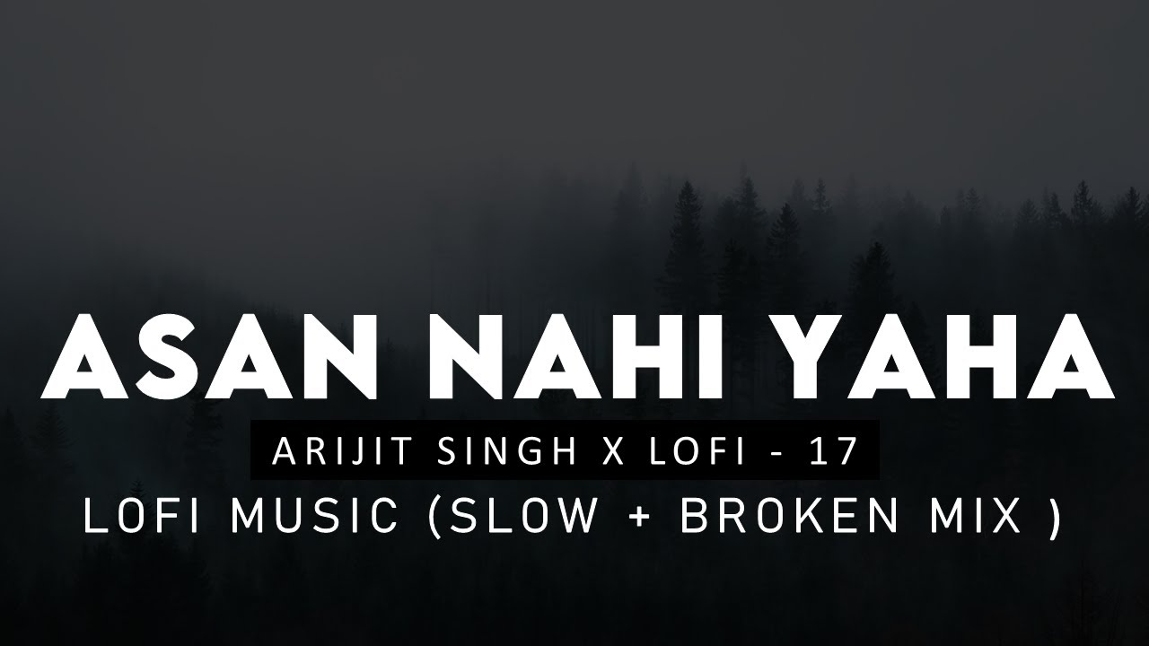 Aasan Nahin Yahan: Arijit Singh [Slow + Reverb + Broken Mix] | Aashiqui 2 | Bollywood Lofi Song