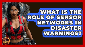 What Is The Role Of Sensor Networks In Disaster Warnings? - Man vs. Disaster