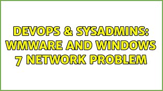 Celebrity DevOps & SysAdmins: WMWARE and windows 7 network problem Net Worth