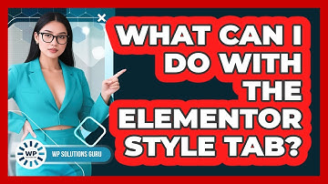 What Can I Do With The Elementor Style Tab? - WP Solutions Guru