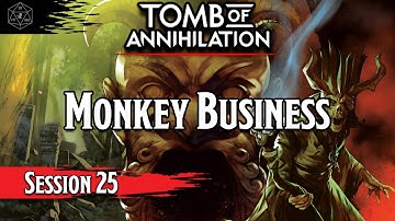 Tomb of Annihilation - Session 25 - Monkey Business