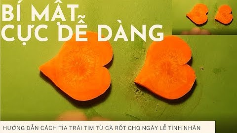 Quà valentine cho người yêu truyền thống./Cách tỉa cà rốt hình trái tim cho ngày lễ tình nhân