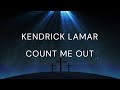 Kendrick Lamar - Count Me Out (Official Lyrics Video)