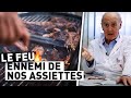 LE FEU : ENNEMI DE NOS ASSIETTES