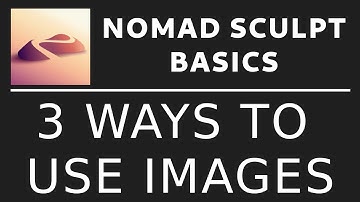 NOMAD SCULPT BASICS: 3 Ways to use images