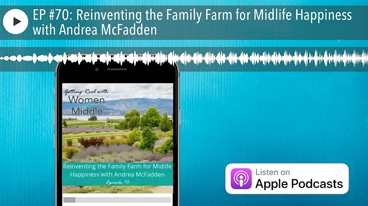 EP #70: Reinventing the Family Farm for Midlife Ha...