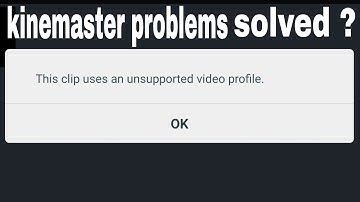 How To Solve Kinemaster Problem - This Clip Uses an unsupported video profile