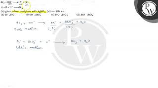 \[ \begin{array}{l} \mathrm{Br}_{2}+\underset{\mathrm{HOT}}{\mathrm{OH}^{-}} \longrightarrow(A)+...