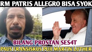 Rm Patris Bidatkan Protestan, Paus Fransiskus Puji Martin Luther (Makanya Jangan Asal Bunyi)