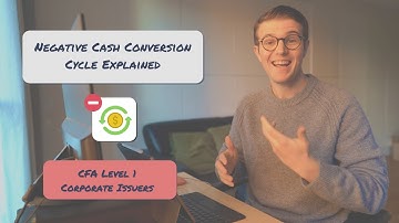 Negative Cash Conversion Cycle Explained | CFA Level 1 Corporate Issuers