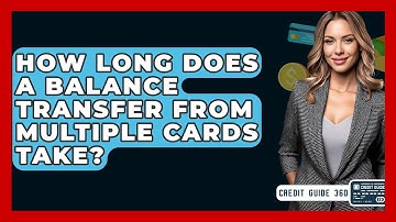 How Long Does A Balance Transfer From Multiple Cards Take? - CreditGuide360.com