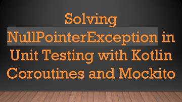 Solving NullPointerException in Unit Testing with Kotlin Coroutines and Mockito