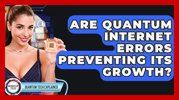 Are Quantum Internet Errors Preventing Its Growth? - Quantum Tech Explained