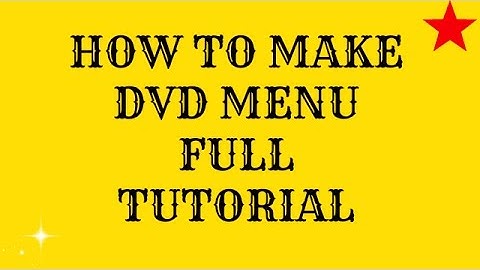 How to make DVD menu (full tutorial)-YOUR TECHY FRIEND