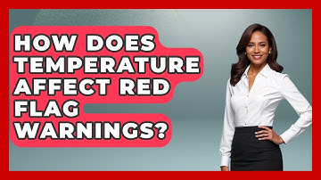 How Does Temperature Affect Red Flag Warnings? - Weather Watchdog